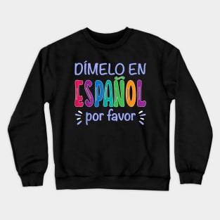 Dimelo En Espanol Bilingual Spanish Teacher Gifts Crewneck Sweatshirt